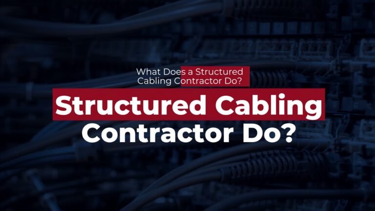 What Does a Structured Cabling Contractor Do? Irving TX Business Guide
